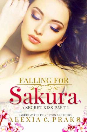 [Falling for Sakura Trilogy 01] • Falling for Sakura · A Secret Kiss Part 1 (Sakura and the Princeton Brothers #1)